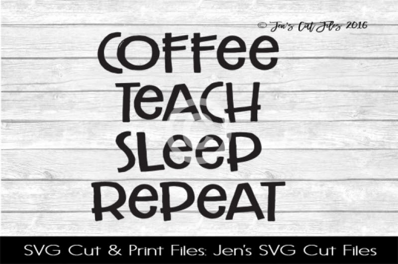 Download Free Coffee Teach Sleep Repeat SVG Cut File Crafter File ...