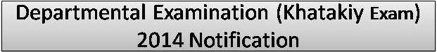 Departmental Examination (Khatakiy Exam) 2014 Notification