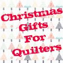 Christmas Gifts for Quilters
