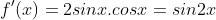 {f}'(x)=2sinx.cosx=sin2x
