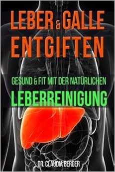 Leber Galle entgiften Gesund Fit mit der natÃ¼rlichen Leberreinigung