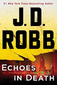 Echoes in Death by J. D. Robb Echoes in Death by J. D. Robb