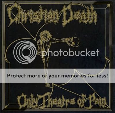 CHRISTIAN DEATH - ONLY THEATRE OF PAIN