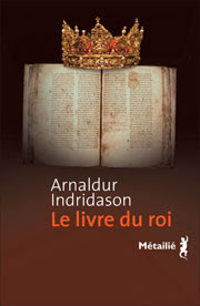 Le Livre du roi - Auteur Arnaldur INDRIDASON Titre original Konungsbók Traduit de islandais par Patrick Guelpa Éditions Métailié, Paris
