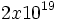 2x10^{19}