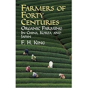 Farmers of Forty Centuries: Organic Farming in China, Korea, and Japan