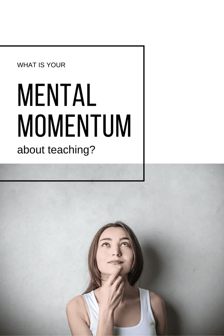 What is your mental momentum about teaching?