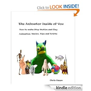 The Animator Inside of You How to Make Stop Motion and Clay Animation Basic Tricks and Tips (Animation Basics)