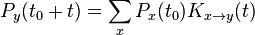P_y(t_0+t) = \sum_x P_x(t_0) K_{x\rightarrow y}(t)
\,