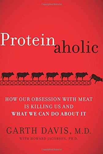 Proteinaholic: How Our Obsession with Meat Is Killing Us and What We Can Do About It Proteinaholic: How Our Obsession with Meat Is Killing Us and What We Can Do About It