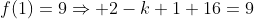 f(1)=9\Rightarrow 2-k+1+16=9