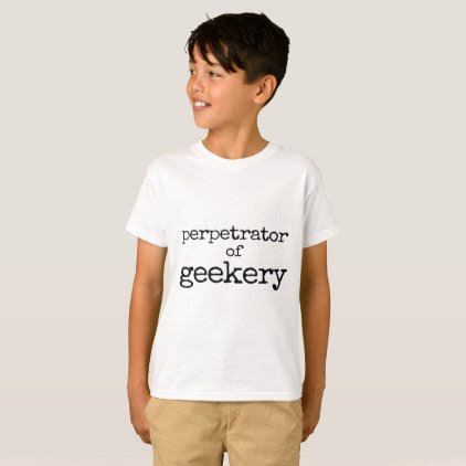 Perpetrator of Geekery shirt