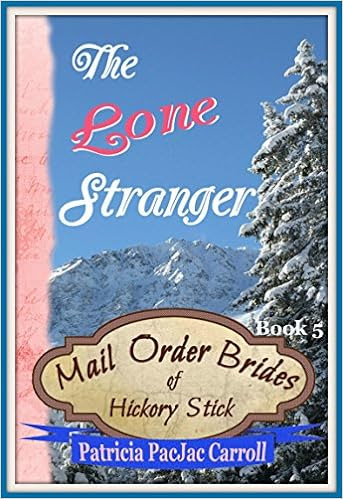  The Lone Stranger: Sweet Historical Romance (Mail Order Brides of Hickory Stick Book 5)