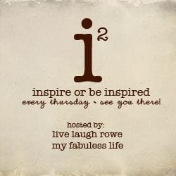 inspiration2 hosted by Live Laugh Rowe and My Fabuless Life_250