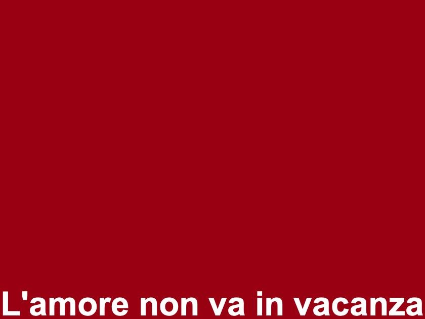 Stories Assaggi di Cinema 7 &quot;L�amore non va in vacanza