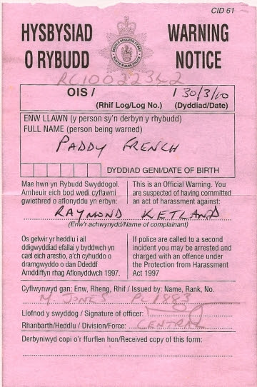 WHEN KETLAND was doorstepped for the Brothers in the Shadows programme, he complained to the North Wales Police. The force chose to believe a convicted child abuser — and sent the caution above to RTV editor Paddy French. Photo: Rebecca Television