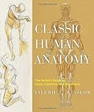 Classic Human Anatomy: The Artist's Guide to Form, Function, and Movement