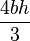 \frac{4bh}{3}