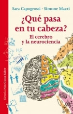 ¿Qué pasa en tu cabeza? El cerebro y la neurociencia Sara Capogrossi, Simone Macrì ¿Qué pasa en tu cabeza? El cerebro y la neurociencia Sara Capogrossi, Simone Macrì