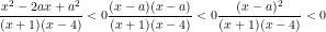 \small \\\frac{x^{2}-2ax+a^{2}}{(x+1)(x-4)}<0 \\\frac{(x-a)(x-a)}{(x+1)(x-4)}<0 \\\frac{(x-a)^{2}}{(x+1)(x-4)}<0