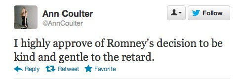 annctweet Ann Coulter's tweet reading, 'I highly approve of Romney's decision to be kind and gentle to the retard' which was posted shortly following the final 2012 presidential debate.