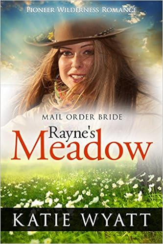  Mail Order Bride: Rayne's Meadow: Inspirational Historical Western (Pioneer Wilderness Romance Book 2) 