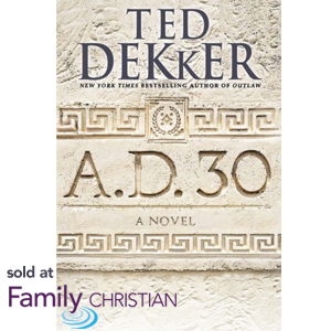 Ted Dekker, A.D. 30: PreBuy now at FamilyChristian.com