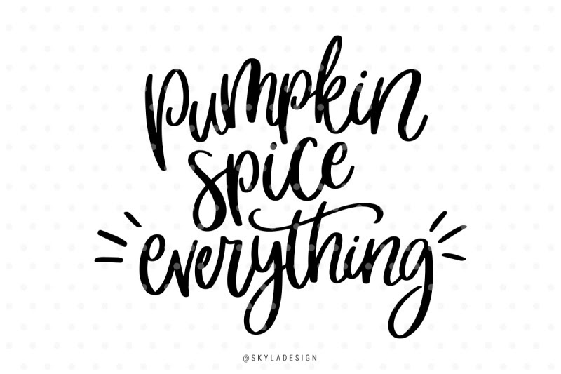 Free Pumpkin Spice Everything Svg Hand-Lettered Quote Crafter File