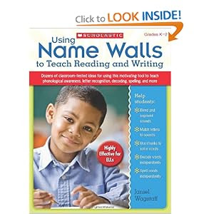 Using Name Walls to Teach Reading and Writing: Dozens of Classroom-Tested Ideas for Using This Motivating Tool to Teach Phonological Awareness, Letter Recognition, Decoding, Spelling, and More