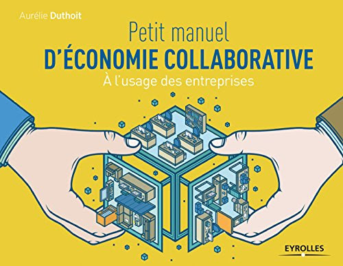 Petit manuel d'économie collaborative: A l'usage des entreprises