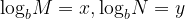 {\log _b}M = x,{\log _b}N = y {\log _b}M = x,{\log _b}N = y