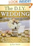 The DIY Wedding: An Essential Guide t...