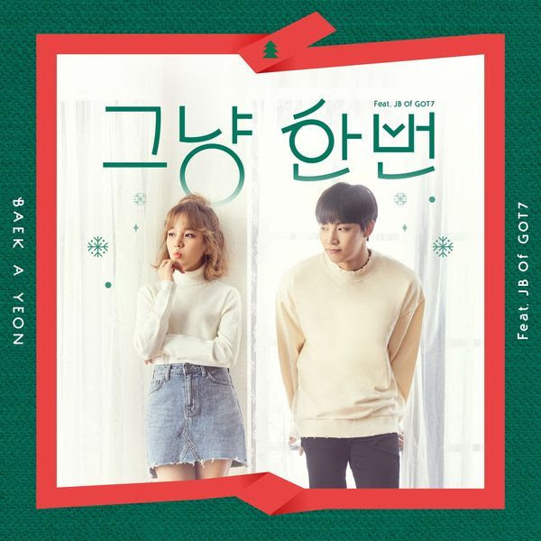 Hasil gambar untuk Baek A Yeon - Just Because (그냥 한번)