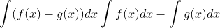 \int (f(x)-g(x)) dx = \int f(x) dx - \int g(x) dx