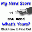 I am nerdier than 11% of all people. Are you nerdier? Click here to find out!