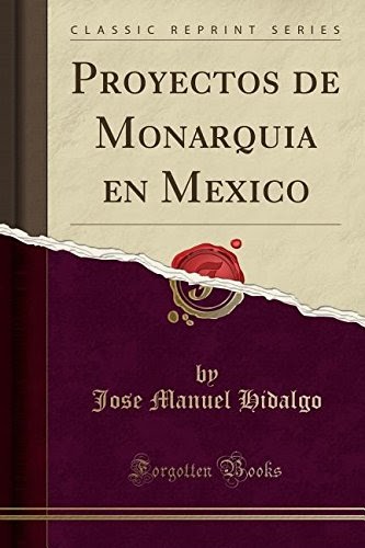 Brombavelci: Proyectos de Monarquia en Mexico (Classic Reprint) .pdf