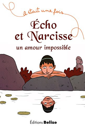 Écho et Narcisse, un amour impossible: La mythologie pour les plus jeunes (Il était une fois t. 7)