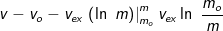 v - {v_o} = - {v_{ex}}\left. {\left( {\ln \,\,m} \right)} \right|_{{m_o}}^m = {v_{ex}}\ln \,\,\frac{{{m_o}}}{m}