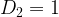 {D_2} = 1 {D_2} = 1