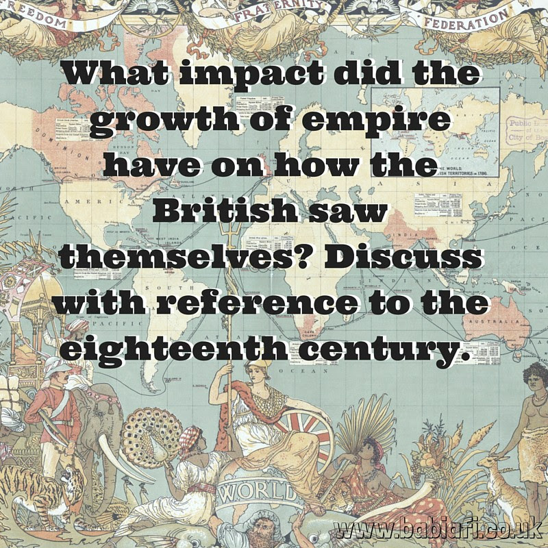 What impact did the growth of empire have on how the British saw themselves? Discuss with reference to the eighteenth century.