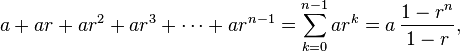 a + ar + a r^2 + a r^3 + \cdots + a r^{n-1} = \sum_{k=0}^{n-1} ar^k= a \, \frac{1-r^{n}}{1-r},