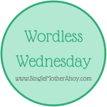 Single Mother Ahoy Wordless Wednesday