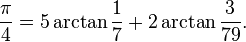 \frac{\pi}{4} = 5 \arctan\frac{1}{7} + 2 \arctan\frac{3}{79}.
