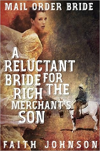  Mail Order Bride:A Reluctant Bride for the Rich Merchant's Son (The Bound for Glory Mail Order Bride Series Book 1)