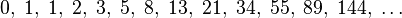 0,\;1,\;1,\;2,\;3,\;5,\;8,\;13,\;21,\;34,\;55,\;89,\;144,\; \ldots\;