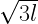 \sqrt{3 l} \sqrt{3 l}