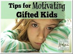 Tips for Motivating Gifted Kids via www.RaisingLifelongLearners.com