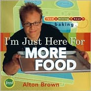 I'm Just Here for More Food by Alton Brown: Book Cover