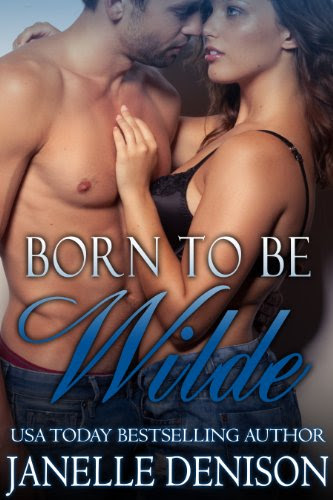 Born To Be Wilde (Wilde Series - FULL LENGTH NOVEL) by Janelle Denison Born To Be Wilde (Wilde Series - FULL LENGTH NOVEL) by Janelle Denison