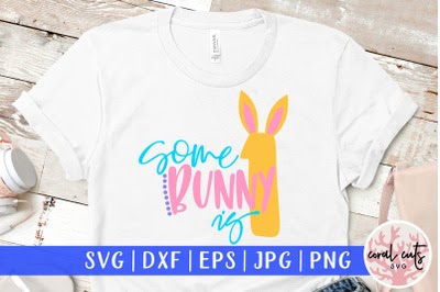 Download Download Some bunny is 1 - Easter SVG EPS DXF PNG File Free